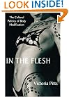 In the Flesh: The Cultural Politics of Body Modification