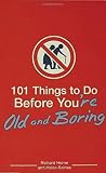 101 Things to Do Before You're Old and Boring by Horne, Richard, Szirtes, Helen (2006) Paperback