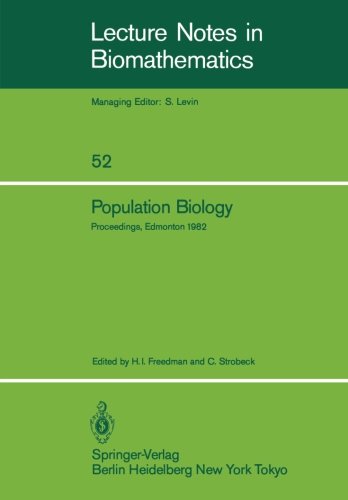 Population Biology: Proceedings of the International Conference held at the University of Alberta, Edmonton, Canada, June 22-30, 1982 (Lecture Notes in Biomathematics)