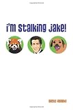 I'm Stalking Jake!