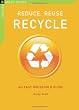 Reduce, Reuse, Recycle: An Easy Household Guide (The Chelsea Green Guides)
