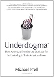 Underdogma: How America`s Enemies Use Our Love for the Underdog to Trash American Power