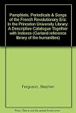 Pamphlets, periodicals, and songs of the French revolutionary era in the Princeton University Library : a descriptive catalogue together with indexes
