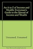 An A to Z of income and wealth : everyman's guide to the spread of income and wealth