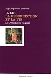 Il est la r�surrection et la vie : Le Myst�re pascal, pl�nitude de l'Incarnation