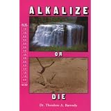 Alkalize or Die: Superior Health Through Proper Alkaline-Acid Balance