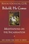 Behold, He Comes: Meditations on the Incarnation