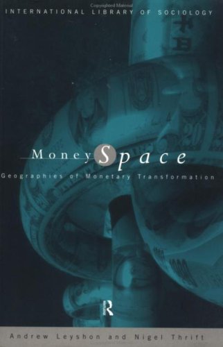 Money/Space: Geographies of Monetary Transformation (International Library of Sociology)