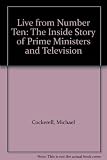 Live from number 10 : the inside story of Prime Ministers and television