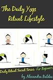 Yoga For Beginners (Yoga Poses For Beginners & Yoga Positions For Beginners -Yoga Exercises For Beginners- Yoga Benefits -Yoga Ritual Secret Series)