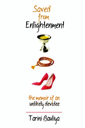Saved From Enlightenment: The Memoir of an Unlikely Devitee