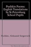 Pushkin poems : English translations by St. Petersburg school pupils with original poems in Russian = Stikhi Pushkina : perevod na angliiskii s russkogo yaz'ika sdelan uchashimisya shkol Sankt Peterbu