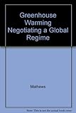 Greenhouse warming : negotiating a global regime