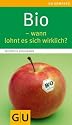 Bio - wann lohnt es sich wirklich? (GU Gesundheits-Kompasse)