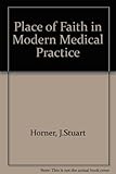 The place of faith in modern medical practice