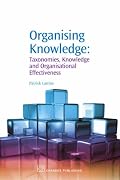 Organising Knowledge: Taxonomies, Knowledge and Organisational Effectiveness (Chandos Knowledge Management)