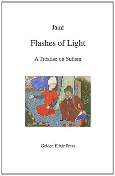 flashes of light: a treatise on sufism - nur-ud-din abd-ur-rahman jami. e.h. whinfield and muhammad kazvini flashes of light: a treatise on sufism - nur-ud-din abd-ur-rahman jami. e.h. whinfield and muhammad kazvini
