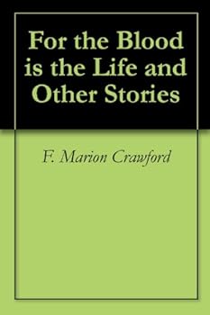 for the blood is the life and other stories - f. marion crawford
