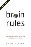 Brain Rules: 12 Principles for Surviving and Thriving at Work, Home, and School
