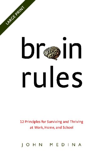 Brain Rules: 12 Principles for Surviving and Thriving at Work, Home, and School
