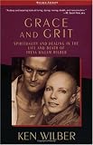 Grace and Grit: Spirituality and Healing in the Life and Death of Treya Killam Wilber