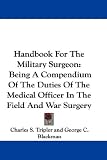  : Handbook For The Military Surgeon: Being A Compendium Of The Duties Of The Medical Officer In The Field And War Surgery