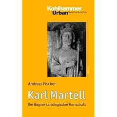 Karl Martell: Der Beginn karolingischer Herrschaft
