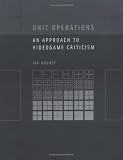 Unit Operations: An Approach to Videogame Criticism