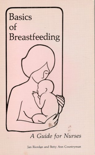 Basics of Breastfeeding: A Guide for Nurses (La Leache League International)