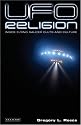 UFO Religion: Inside Flying Saucer Cults and Culture