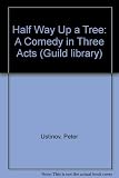 Halfway up the tree : a comedy in three acts
