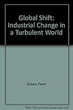Global shift : industrial change in a turbulent world