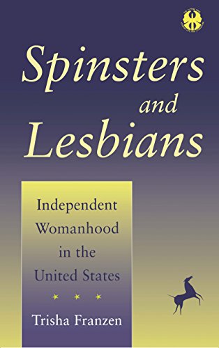 Spinsters and Lesbians: Independent Womanhood in the United States (The Cutting Edge: Lesbian Life and Literature Series)