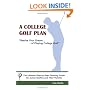 A College Golf Plan: Realize Your Dream of Playing College Golf