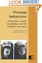 Primate Behaviour: Information, Social Knowledge, and the Evolution of Culture (Cambridge Studies in Biological and Evolutionary Anthropology)
