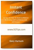 Instant Confidence: 92 Tips On How To Build Confidence To Develop Self-Confidence And Self-Esteem