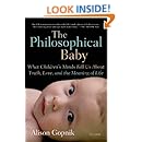 The Philosophical Baby: What Children's Minds Tell Us About Truth, Love, and the Meaning of Life