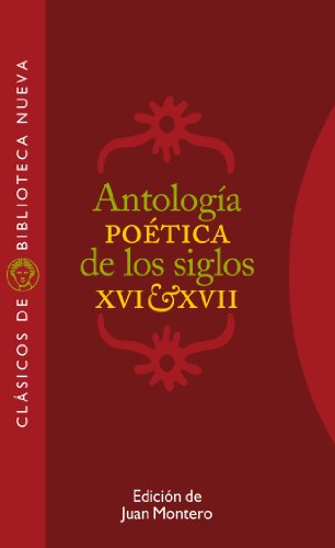 ANTOLOGÍA POÉTICA DE LOS SIGLOS XVI Y XVII (Clásicos de Biblioteca Nueva) (Spanish Edition)