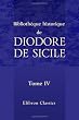 Biblioth�que historique de Diodore de Sicile: Traduction nouvelle. Avec une pr�face, des notes et un index par M. Ferd. Hoefer. Tome 4