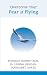 Overcome Your Fear of Flying
