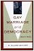 Gay Marriage and Democracy: Equality for All (Polemics (Rowman and Littlefield, Inc.)...