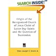 Origin of the Reorganized Church of Jesus Christ of Latter Day Saints and the Question of Succession by Elder Joseph F. Smith Jr.