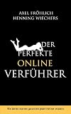Produkt-Bild: Der perfekte Online-Verf&uuml;hrer: Wie Sie im Internet garantiert jeden Partner erobern
