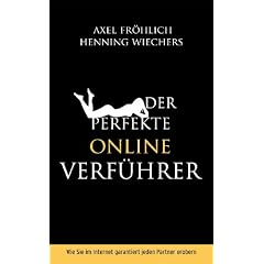 Der perfekte Online-Verf�hrer: Wie Sie im Internet garantiert jeden Partner erobern