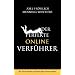 Der perfekte Online-Verf�hrer: Wie Sie im Internet garantiert jeden Partner erobern