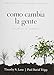 Como Cambia la Gente: Como Cristo Nos Cambia Por Su Gracia Cuaderno de Estudios (Spanish Edition)