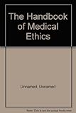 The handbook of medical ethics
