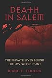Death in Salem: The Private Lives behind the 1692 Witch Hunt