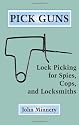 Pick Guns: Lock Picking for Spies, Cops and Locksmiths