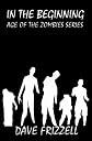 In The Beginning: Age of the Zombies Series (Volume 1)
